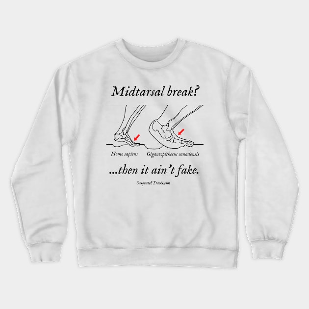 Midtarsal break? Then it ain't fake. Crewneck Sweatshirt by Sasquatch Tracks Store